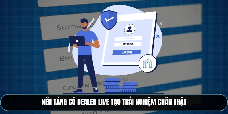 Nền tảng có dealer live tạo trải nghiệm chân thật