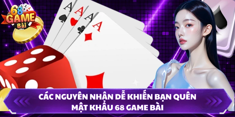 Các nguyên nhân dễ khiến bạn quên mật khẩu 68 Game Bài